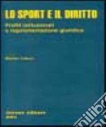 Lo sport e il diritto. Profili istituzionali e regolamentazione giuridica libro di Colucci M. (cur.)