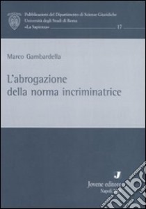 L'abrogazione della norma incriminatrice libro di Gambardella Marco