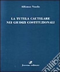 La tutela cautelare nei giudizi costituzionali libro di Vuolo Alfonso