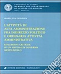 L'attività di alta amministrazione fra indirizzo politico e ordinaria attività amministrativa. Riflessioni critiche su un sistema di governo multilivello libro di Genesin Maria Pia