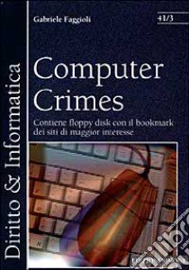 Computer Crimes. Contiene floppy disk con il bookmark dei siti di maggior interesse libro di Faggioli Gabriele