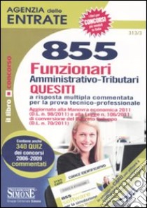 Agenzia delle entrate. 855 funzionari amministrativo-tributari. Quesiti libro