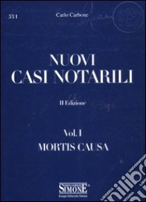 Nuovi casi notarili. Vol. 1: Mortis causa libro di Carbone Carlo