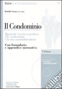 Il condominio. Manuale teorico-pratico sul condominio e la sua amministrazione. Con CD-ROM libro di Cusano Rodolfo