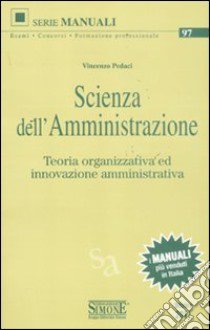 Scienza dell'amministrazione. Teoria organizzativa ed innovazione amministrativa libro di Pedaci Vincenzo