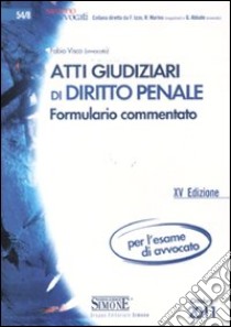 Atti giudiziari di diritto penale. Formulario commentato libro di Visco Fabio