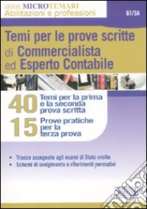 Temi per le prove scritte di commercialista ed esperto contabile. 40 temi per la prima e la seconda prova scritta. 15 casi pratici per la terza prova libro