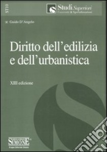 Diritto dell'edilizia e dell'urbanistica libro di D'Angelo Guido