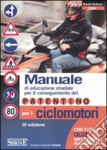 Manuale di educazione stradale per il conseguimento del patentino per i ciclomotori. Con quiz ministeriali aggiornati. Ediz. illustrata libro di Molinari Nando