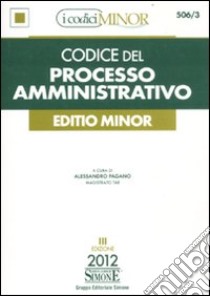 Codice del processo amministrativo. Ediz. minore libro