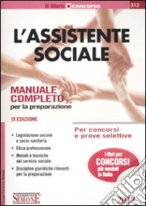 L'assistente sociale. Per concorsi e prove selettive. Manuale completo per la preparazione libro