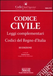 Codice civile. Leggi complementari. Codici del Regno d'Italia libro