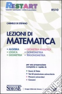 Lezioni di matematica. Algebra, logica, geometria, geometria analitica, goniometria, trigonometria libro di Di Stefano Carmelo