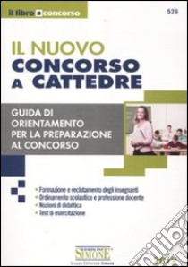 Il nuovo concorso a cattedre. Guida di orientamento per la preparazione al concorso libro