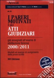 I pareri motivati e gli atti giudiziari già assegnati all'esame di abilitazione forense (2000-2011). Modelli ed esempi di svolgimento delle prove scritte libro