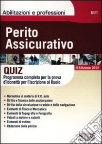 Perito assicurativo. Quiz. Programma completo per la prova d'idoneità per l'iscrizione al ruolo libro