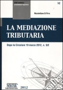 La mediazione tributaria libro di Di Pirro Massimiliano