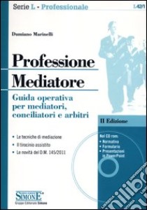 Professione mediatore. Guida operativa per mediatori, conciliatori e arbitri. Con CD-ROM libro di Marinelli Damiano