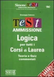 Test ammissione logica per tutti i corsi di laurea. Teoria e quiz commentati libro di Cotruvo Giuseppe