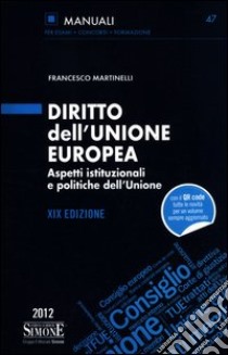 Diritto dell'Unione Europea. Aspetti istituzionali e politiche dell'Unione libro di Martinelli Francesco