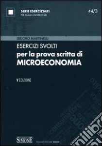 Esercizi svolti per la prova scritta di microeconomia libro di Martinelli Isidoro