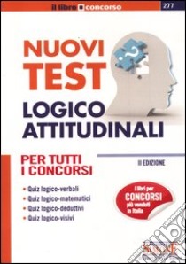 Nuovi test logico-attitudinali. Per tutti i concorsi libro