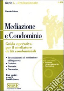 Mediazione e condominio. Guida operativa per il mediatore di liti condominiali. Con CD-ROM libro di Caiazzo Rosario; Cusano R. (cur.)