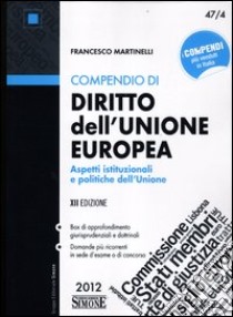 Compendio di diritto dell'Unione Europea. Aspetti istituzionali e politiche dell'Unione libro di Martinelli Francesco