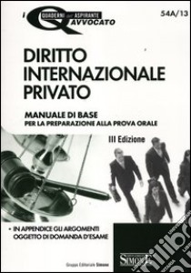 Diritto internazionale privato. Manuale di base per la preparazione alla prova orale libro