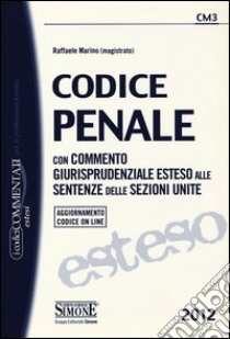 Codice penale. Con commento giurisprudenziale esteso alle sentenze delle sezioni unite. Con aggiornamento online libro di Marino Raffaele