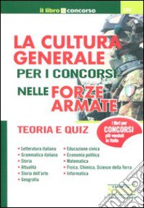 La cultura generale per i concorsi nelle forze armate. Teoria e quiz libro