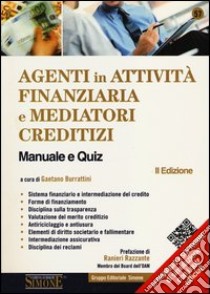 Agenti in attività finanziaria e mediatori creditizi. Manuale e quiz libro di Burrattini G. (cur.)