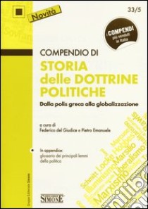 Compendio di storia delle dottrine politiche. Dalla polis greca alla globalizzazione libro di Del Giudice F. (cur.); Emanuele P. (cur.)