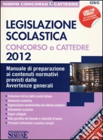 Legislazione scolastica. Concorso a cattedre. Manuale di preparazione ai contenuti normativi previsti dalle avvertenze generali libro