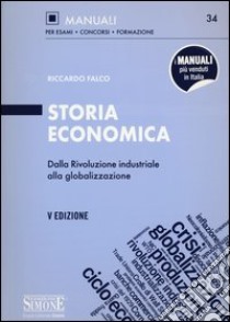 Storia economica. Dalla rivoluzione industriale alla globalizzazione libro di Falco Riccardo