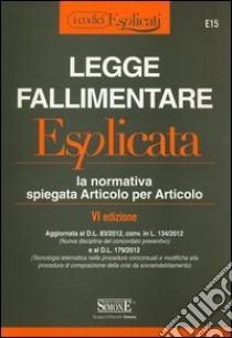 Legge fallimentare esplicata. La normativa spiegata articolo per articolo libro