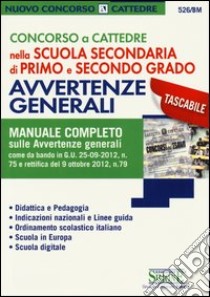 Concorso a cattedre nella scuola secondaria di primo e secondo grado. Avvertenze generali. Manuale completo libro