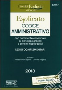 Codice amministrativo esplicato. Ediz. minor libro di Pagano A. (cur.); Pagano D. (cur.)