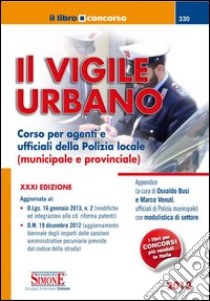 Il vigile urbano. Corso per agenti e ufficiali della polizia locale (municipale e provinciale) libro