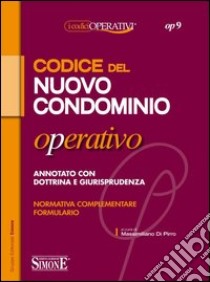 Codice del nuovo condominio operativo. Annotato con dottrina e giurisprudenza. Normativa Complementare. Formulario libro