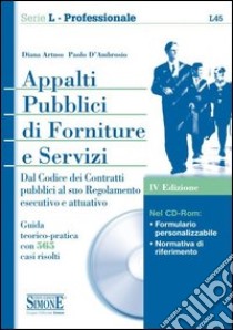 Appalti pubblici di forniture e servizi. Dal Codice dei contratti pubblici al suo regolamento esecutivo e attuativo. Guida teorico-pratica con 565 casi.. Con CD-ROM libro di Artuso Diana; D'Ambrosio Paolo