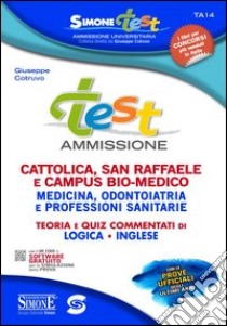 Test ammissione. Cattolica, San Raffaele e Campus Bio-medico, medicina, odontoiatria... Teoria e quiz commentati di logica, inglese. Con software online libro di Cotruvo Giuseppe