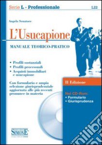 L'usucapione. Manuale teorico-pratico. Con CD-ROM libro di Senatore Angela