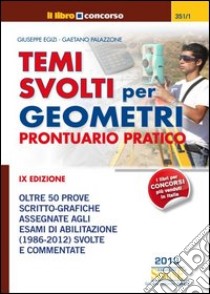 Temi svolti per geometri. Prontuario pratico. Oltre 50 prove scritto-grafiche assegnate agli esami di abilitazione (1986-2012) svolte e commentate libro di Egizi Giuseppe - Palazzone Gaetano