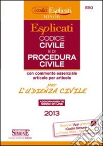 Codice civile e di procedura civile esplicati per l'udienza civile. Ediz. minor libro