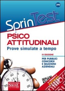 Sprintest psicoattitudinali. Prove simulate a tempo per pubblici concorsi e selezioni aziendali. Con software di simulazione libro