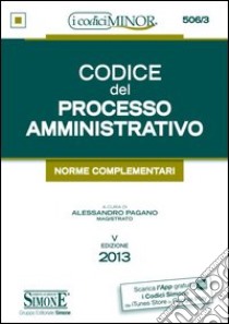 Codice del processo amministrativo. Ediz. minore libro