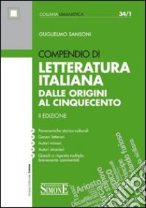 Compendio di letteratura italiana. Dalle origini al Cinquecento libro di Sansoni Guglielmo