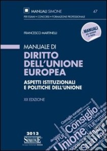 Manuale di diritto dell'Unione europea. Aspetti istituzionali e politiche dell'Unione libro di Martinelli Francesco