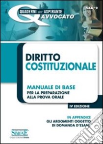 Diritto costituzionale. Manuale di base per la preparazione alla prova orale libro